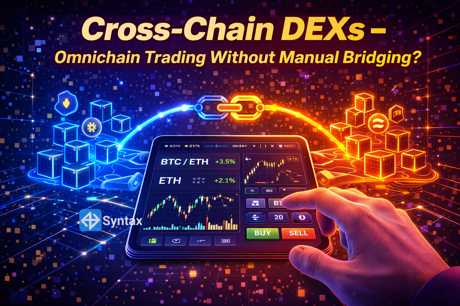 Cross-Chain DEXs – Omnichain Trading Without Manual Bridging? - Syntax Verse