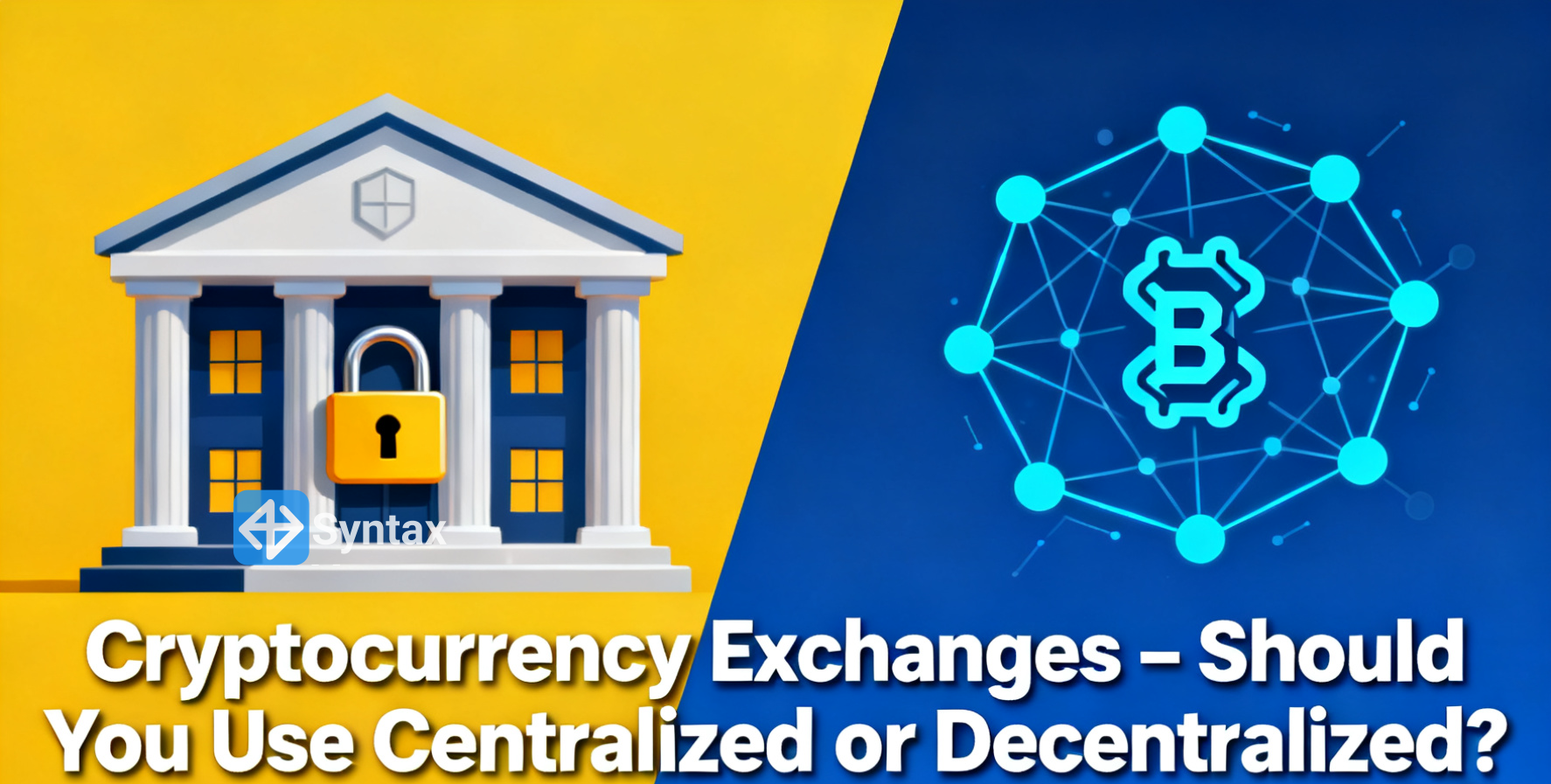 Cryptocurrency Exchanges – Should You Use Centralized or Decentralized? - Syntax Verse