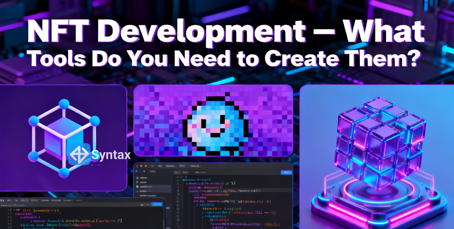 NFT Development – What Tools Do You Need to Create Them? - Syntax Verse
