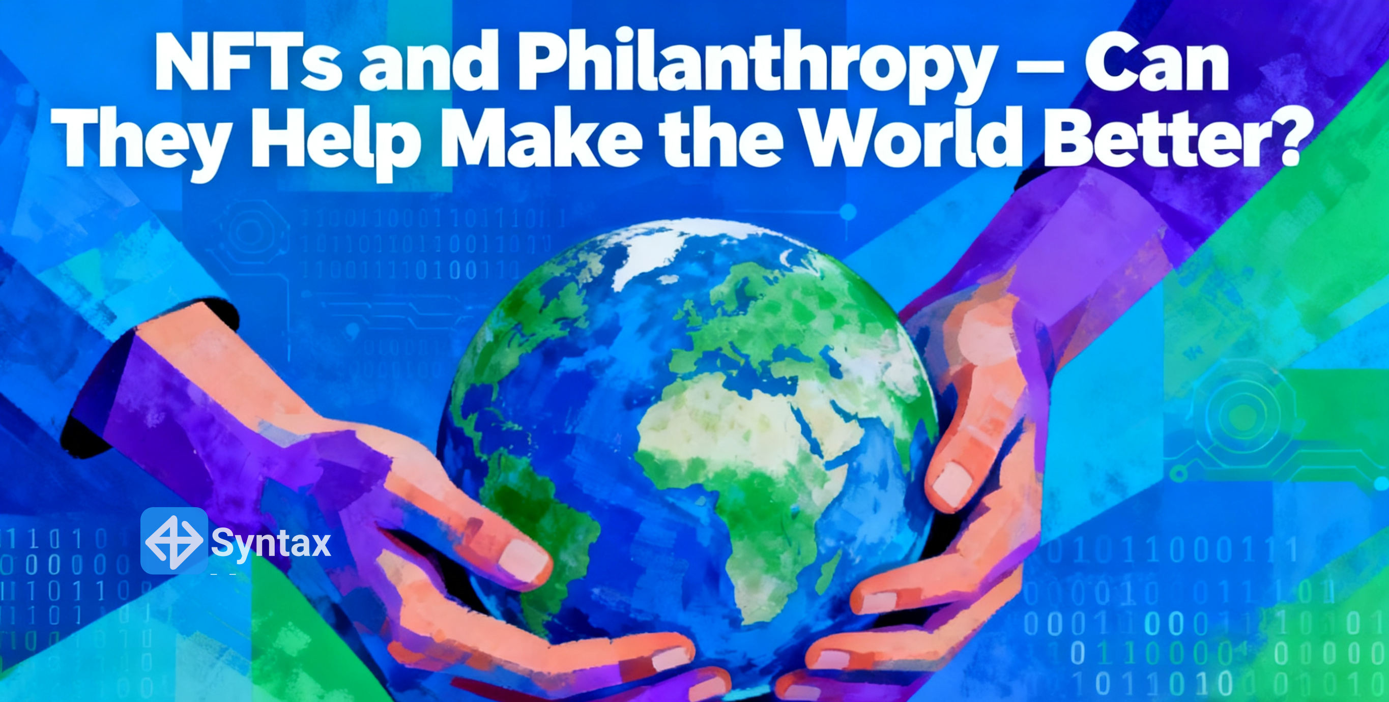 NFTs and Philanthropy – Can They Help Make the World Better? - Syntax Verse