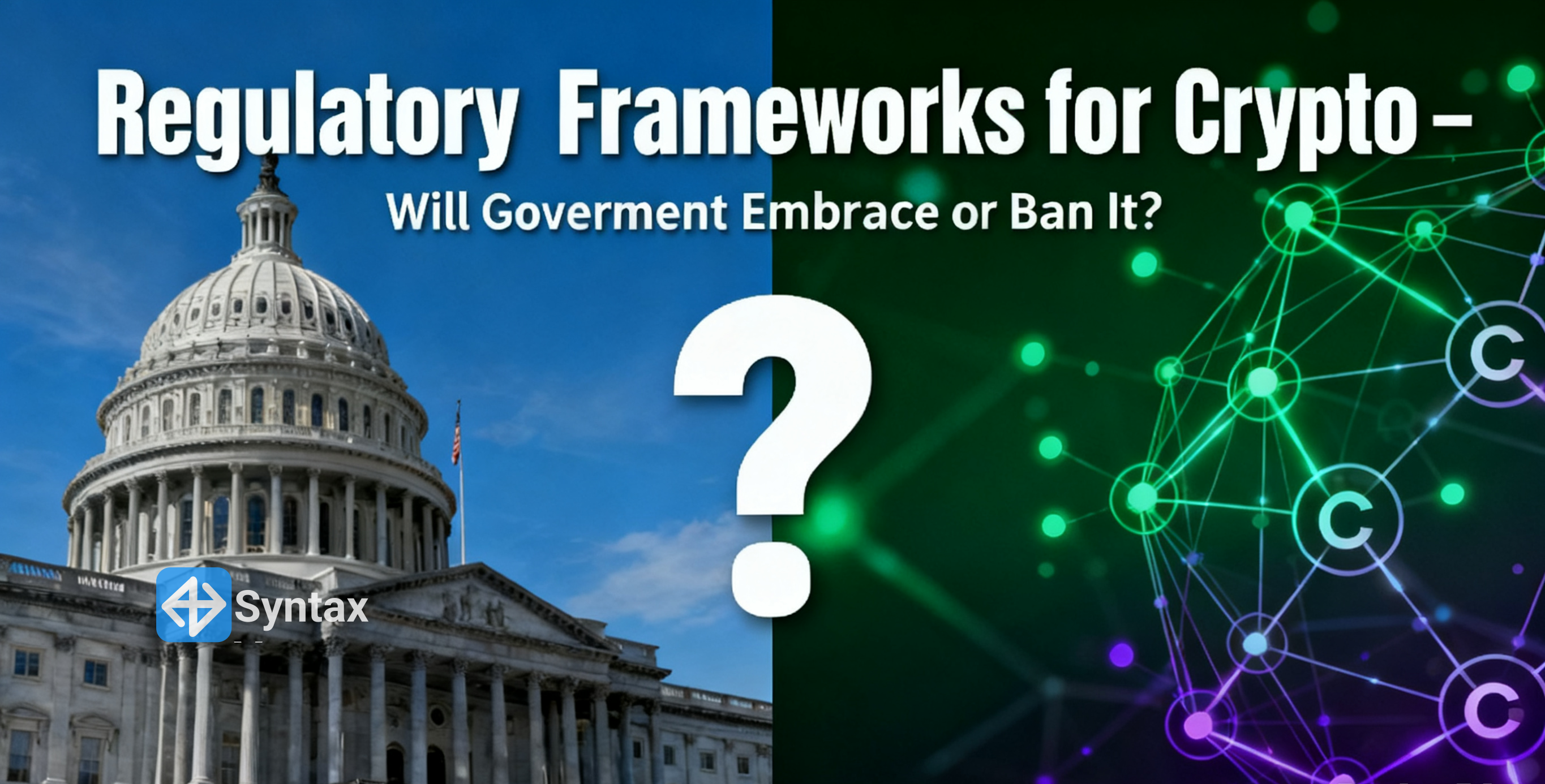 Regulatory Frameworks for Crypto – Will Governments Embrace or Ban It? - Syntax Verse